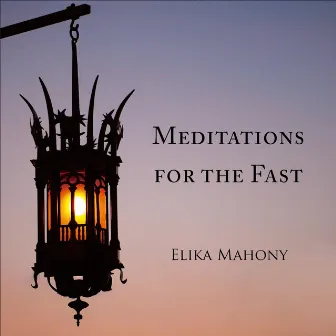 Meditations for the Fast by Elika Mahony