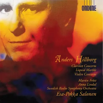 Anders Hillborg: Clarinet Concerto, Liquid Marble & Violin Concerto No. 1 by Anna Lindal