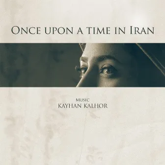 Once Upon a Time In Iran by Kayhan Kalhor