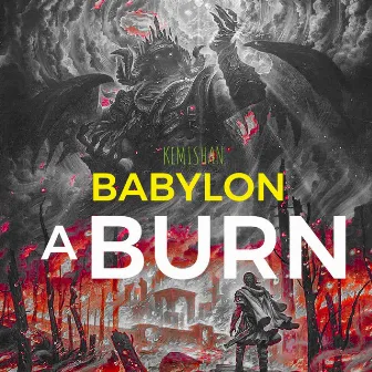 Babylon a Burn by Kemishan