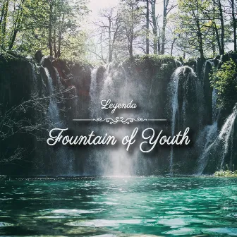 Fountain of Youth by Leyenda