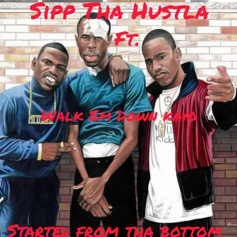 Started From Tha Bottom by Sipp Tha Hustla