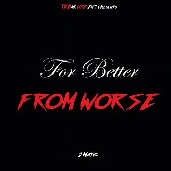 FOR Better from Worse by J Matic