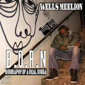 B.O.R.N (Biography Of A Real Nigga) by Wells Meelion