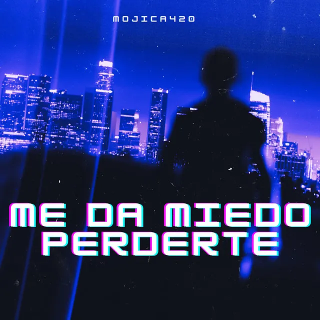 Me da miedo perderte