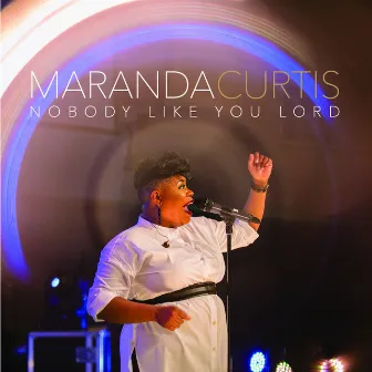 Nobody Like You Lord by Maranda Curtis