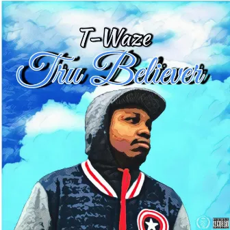 Tru Believer by T-Waze