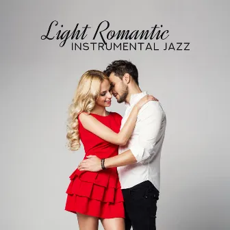 Light Romantic Instrumental Jazz (Romantic Date, Candlelight Dinner or Anniversary with Greatest Love Ballads) by Uncondicional True Love Music Masters