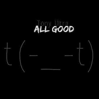 All Good by Tony Ultra