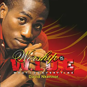 Worship Is W.I.D.E 1 (Live) by David Nkennor