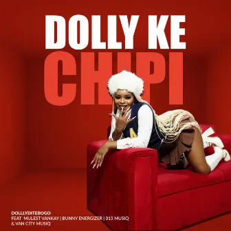 Dolly Ke Chipi by Dolly Ditebogo