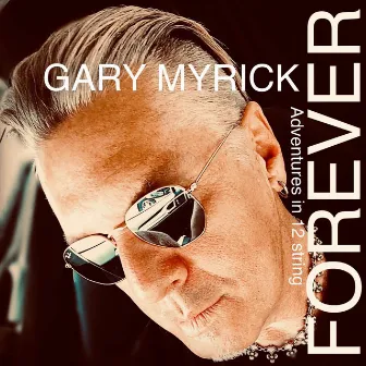 Forever (Adventures in 12 String) by Gary Myrick