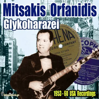 Glykoharazei (1953-1960 USA Recordings) by Mitsakis Orfanidis