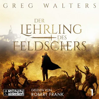 Der Lehrling des Feldschers [Die Feldscher Chroniken, Band 1 (ungekürzt)] by Greg Walters