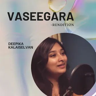 Vaseegara - Rendition by Deepika Kalaiselvan