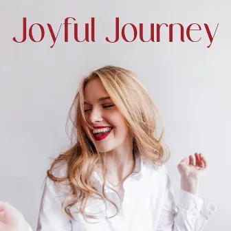 Joyful Journey: Positive Mood Only with a Jazz by Happy Friday Music Universe