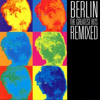 The Greatest Hits Remixed by Berlin