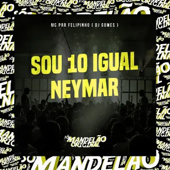 Sou 10 Igual Neymar by Mc Prr Felipinho