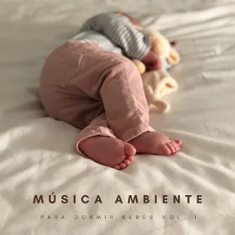 Música Ambiente Para Dormir Bebés Vol. 1 by Música Clásica Bebés