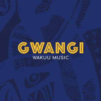 Gwangi by Wakuu Music