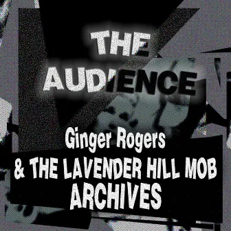 Ginger Rogers & the Lavender Hill Mob Archives by The Audience