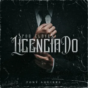 Por Clave el Licenciado by Tony Aguirre