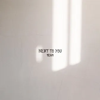 Next to You by 12AM