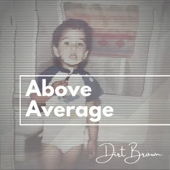 Above Average by Dirt Brown