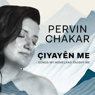 Çiyayên Me - Songs My Homeland Taught Me by Pervin Chakar