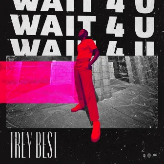 Wait 4 U by Trey Best