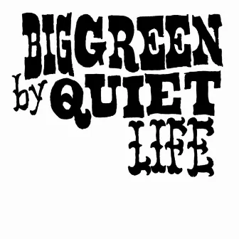 Big Green by Quiet Life