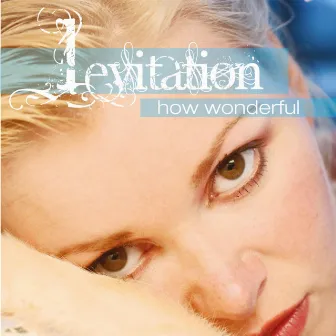 How Wonderful by Levitation