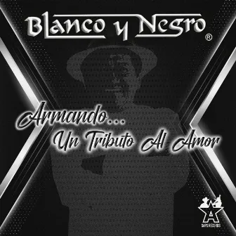 Armando. . . Un Tributo al Amor by Blanco Y Negro