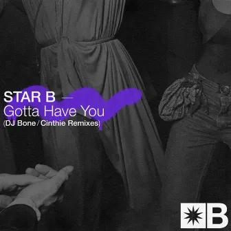 Gotta Have You (Remixes) by Star B