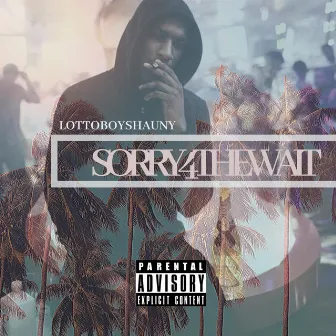 Sorry 4 the Wait by Lottoboy Shauny