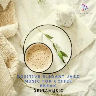 Positive Elegant Jazz Music for Coffee Break by Deltamusic