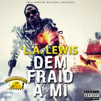 Dem Fraid a Mi by LA Lewis