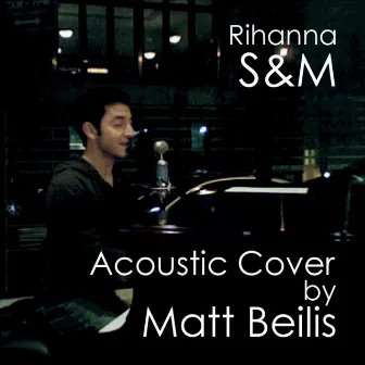 S & M - Rihanna (Acoustic Cover) - Single by Matt Beilis