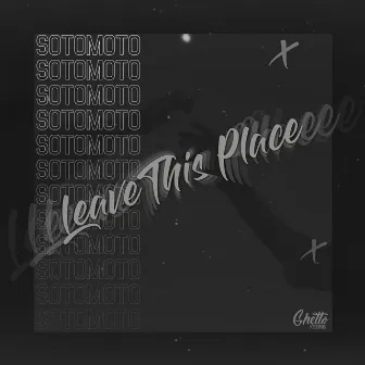 Leave This Place by SotoMoto