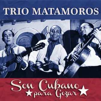 Son Cubano para Gozar by Trio Matamoros