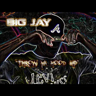 Throw Ya Hood Up by Big Jay