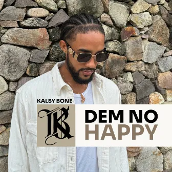 Dem No Happy by Kalsy Bone