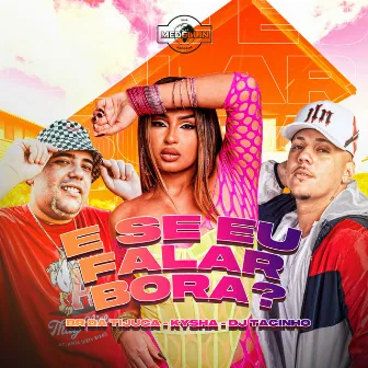 E Se Eu Falar Bora by DJ Tacinho