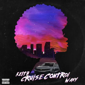 Cruise Control by Keith Wavy