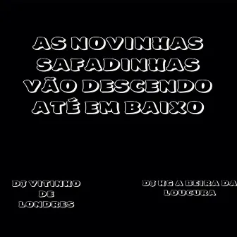 AS NOVINHAS SAFADINHAS VAO DESCENDO ATE EM BAIXO by DJ Vitinho de Londres