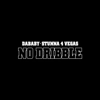 NO DRIBBLE (with Stunna 4 Vegas) by Stunna 4 Vegas