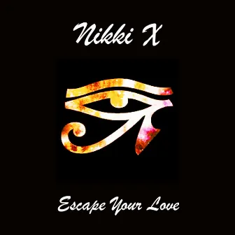 Escape Your Love by Nikki X