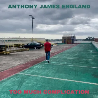 Too Much Complication by Anthony James England