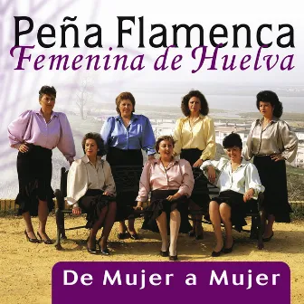 De Mujer a Mujer by Peña Flamenca Femenina De Huelva