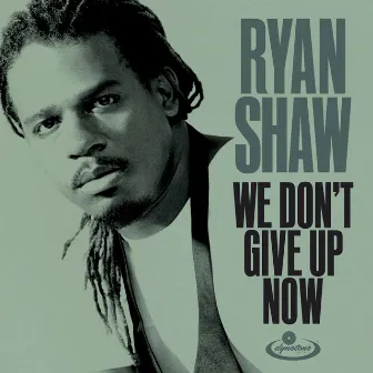 We Don't Give up Now by Ryan Shaw